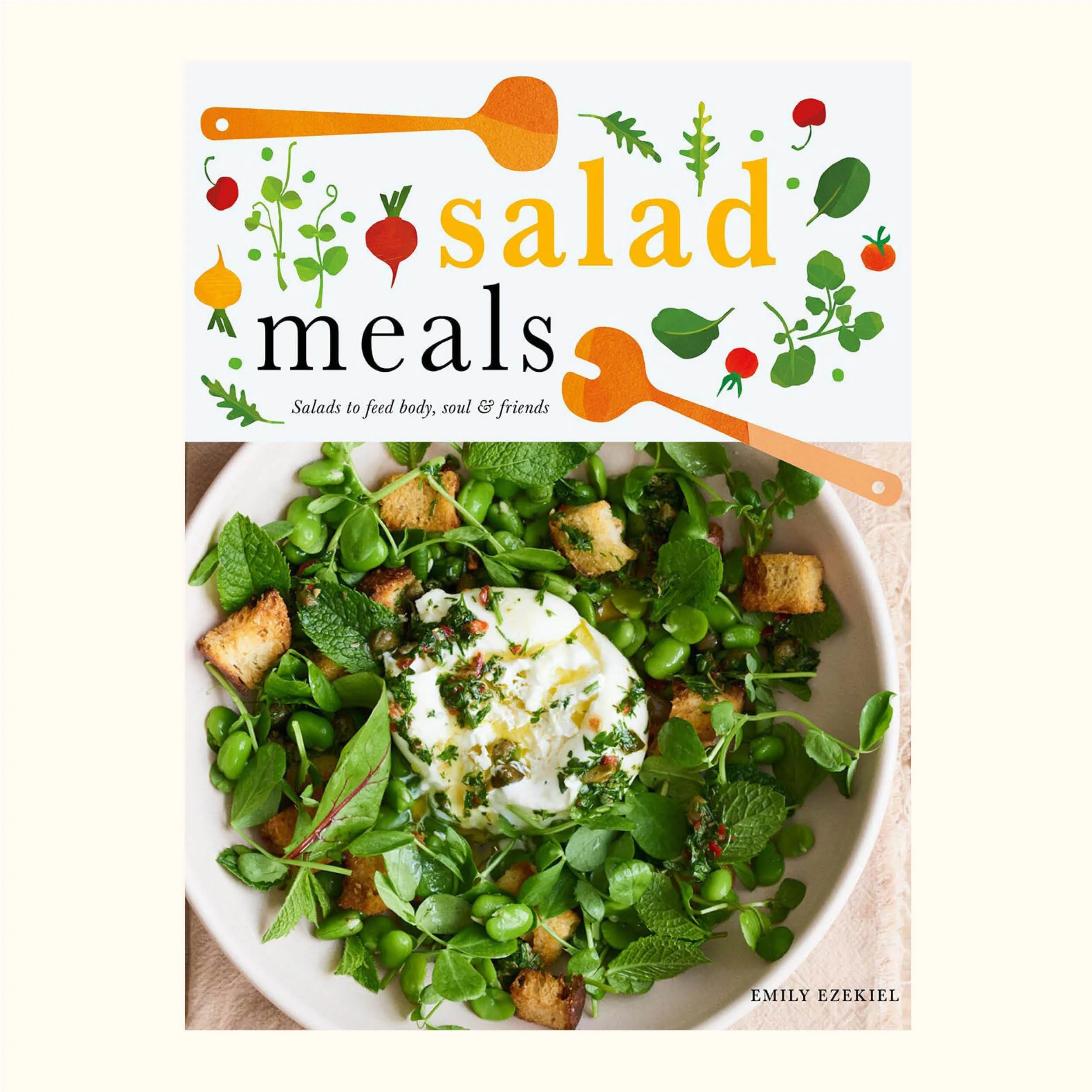 Salad Meals: Salads to Feed Body, Soul & Friends